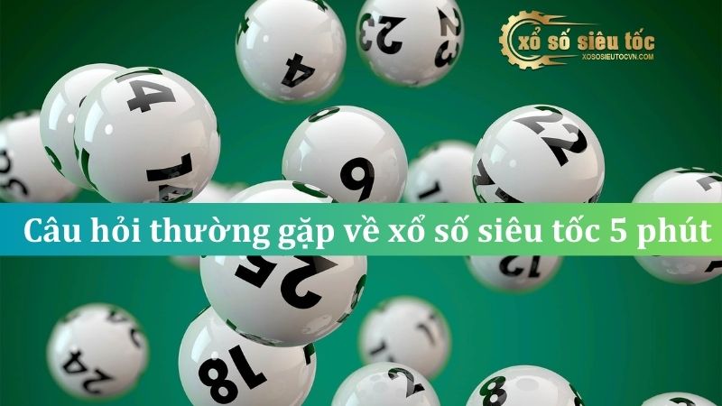 Hướng dẫn chơi xổ số siêu tốc 5p - 5