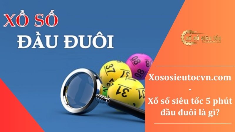 Xổ số siêu tốc 5 phút đầu đuôi - 1