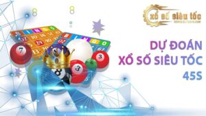 Dự đoán xổ số siêu tốc 45s - xososieutocvn