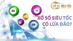 xổ số siêu tốc có lừa đảo không- xososieutocvn