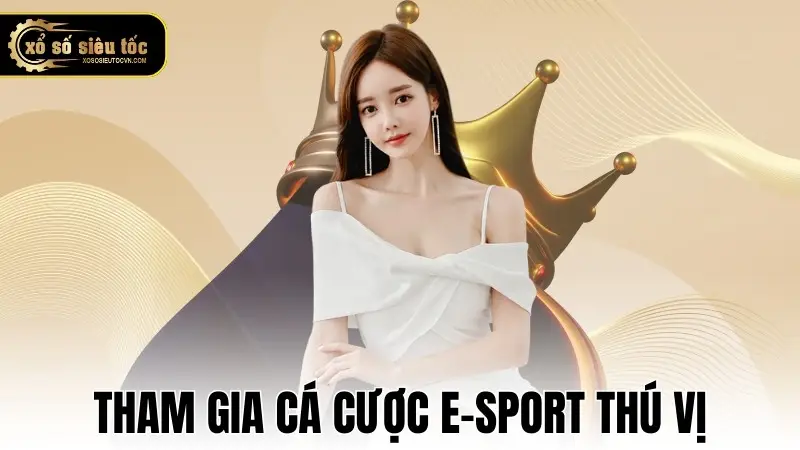 Tham gia cá cược E-Sport thú vị