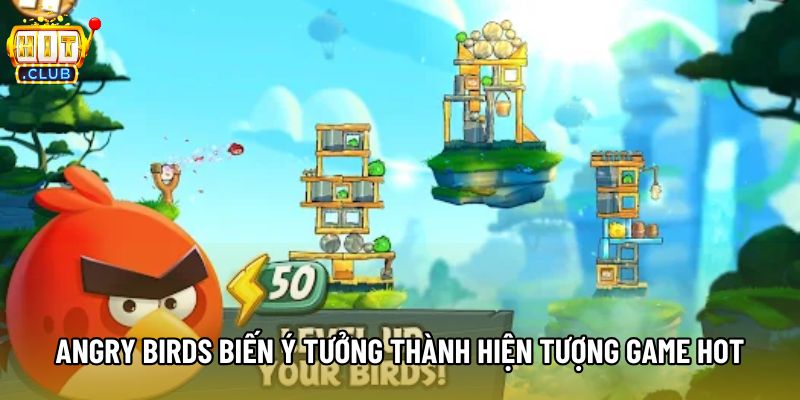 Angry birds biến ý tưởng thành hiện tượng game hot Angry birds biến ý tưởng thành hiện tượng game hot