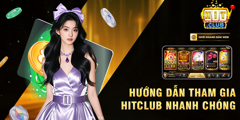 Hướng dẫn tham gia hitclub nhanh chóng.