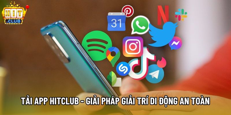 Tải App Hitclub - Giải Pháp Giải Trí Di Động An Toàn